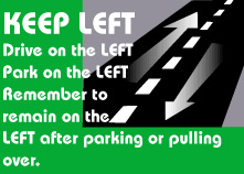 Keep LEFT. Drive on the LEFT. Park on the LEFT. Remember to remain on the LEFT after parking or pulling over.